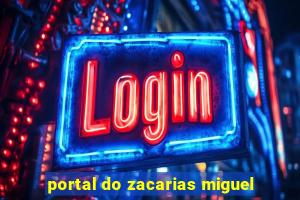 portal do zacarias miguel